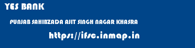 YES BANK  PUNJAB SAHIBZADA AJIT SINGH NAGAR KHASRA   ifsc code